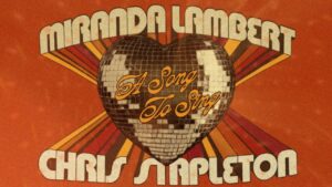 Miranda Lambert & Chris Stapelton - A Song To Sing